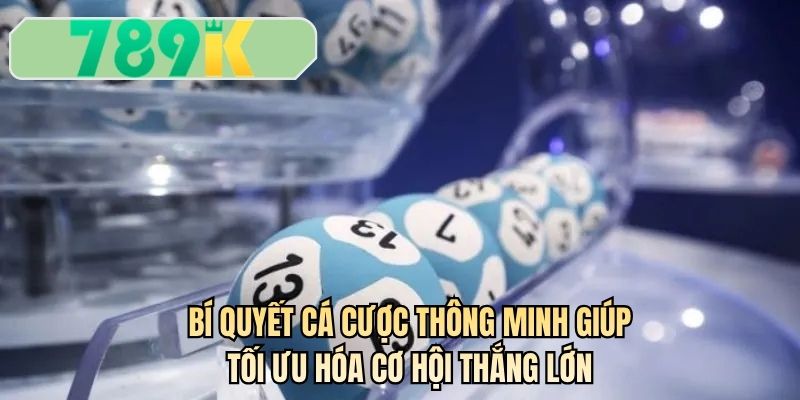 Bí quyết cá cược thông minh giúp tối ưu hóa cơ hội thắng lớn