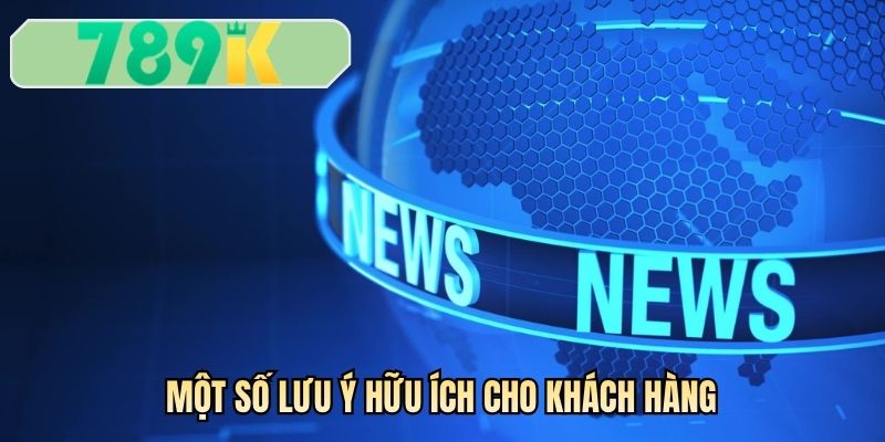 Một số lưu ý hữu ích cho khách hàng