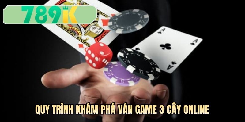 Quy trình khám phá ván game 3 cây online